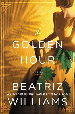 The Golden Hour by Beatriz Williams