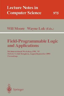 Field-Programmable Logic and Applications: 5th International Workshop, Fpl '95, Oxford, United Kingdom, August 29 - September 1, 1995. Proceedings by 