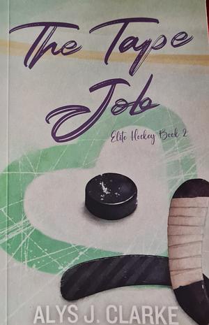 The Tape Job: A British Hockey Romance by Alys J. Clarke