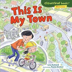 This Is My Town by Lisa Bullard