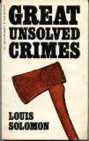 Great Unsolved Crimes by Louis Solomon