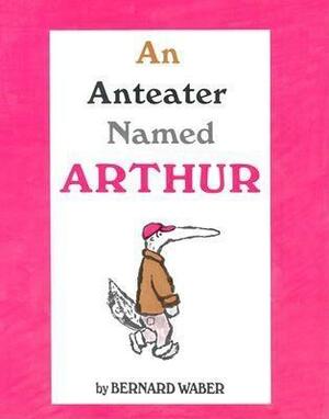 An Anteater Named Arthur by Bernard Waber