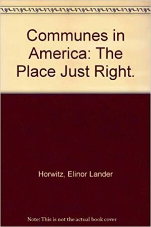 Communes In America: The Place Just Right by Elinor Lander Horwitz