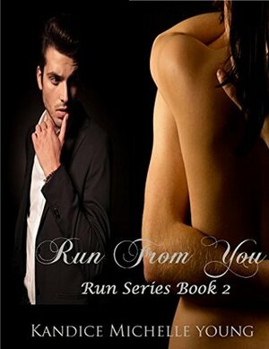 Run From You by Kandice Michelle Young