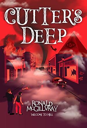 Cutter's Deep: Welcome to Hell by Ronald McGillvray, Ronald McGillvray