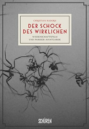 Der Schock des Wirklichen. Wissenschaftsfilm und Pariser Avantgarde by Christian Hadorn