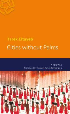 Cities Without Palms by Tarek Eltayeb