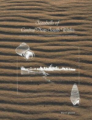 Seashells of Central New South Wales: A Survey of the Shelled Marine Molluscs of the Sydney Metropolitan Area and Adjacent Coasts by Patty Jansen