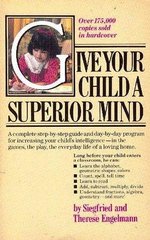 Give your child a superior mind: A program for the preschool child by Siegfried Engelmann, Siegfried Engelmann