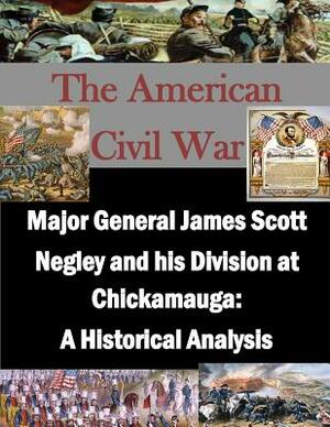 Major General James Scott Negley and His Division at Chickamauga: A Historical Analysis by U. S. Army Command and General Staff Col