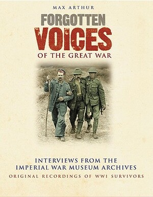 Forgotten Voices of the Great War Box Set: Interviews from the Imperial War Museum Archives by Max Arthur
