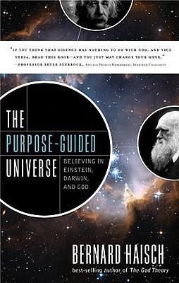 The Purpose-Guided Universe: Believing In Einstein, Darwin, and God by Bernard Haisch, Bernard Haisch