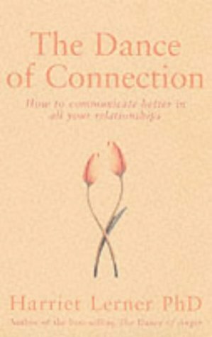 Dance of Connection: How to Communicate Better in All Your Relationships by Harriet Lerner