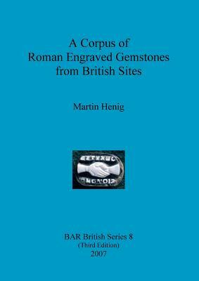 A Corpus of Roman Engraved Gemstones from British Sites by Martin Henig