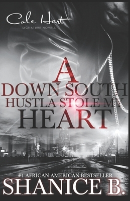 A Down South Hustla Stole My Heart: An African American Women's Fiction Book by Shanice B