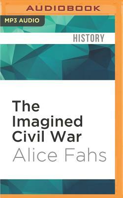 The Imagined Civil War: Popular Literature of the North and South, 1861-1865 by Alice Fahs