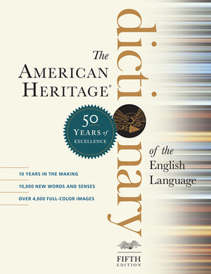 The American Heritage Dictionary of the English Language, Fifth Edition: Fiftieth Anniversary Printing by American Heritage