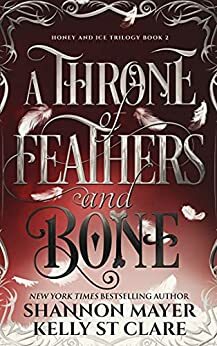 A Throne of Feathers and Bone by Shannon Mayer
