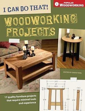 I Can Do That! Woodworking Projects: 17 quality furniture projects that require minimal tools and experience by David Thiel, David Thiel