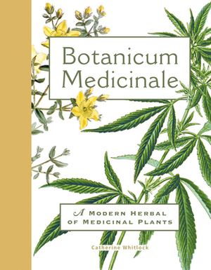 Botanicum Medicinale: A Modern Herbal of Medicinal Plants by Catherine Whitlock