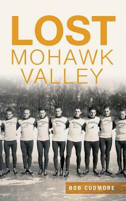 Lost Mohawk Valley by Bob Cudmore