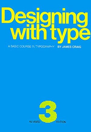 Designing With Type: A Basic Course in Typography by James Craig