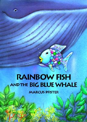 Rainbow Fish and the Big Blue Whale by Marcus Pfister