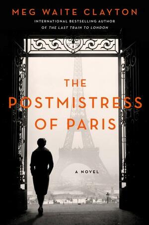The Postmistress of Paris: A Novel by Meg Waite Clayton