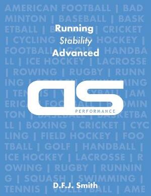 DS Performance - Strength & Conditioning Training Program for Running, Stability, Advanced by D. F. J. Smith