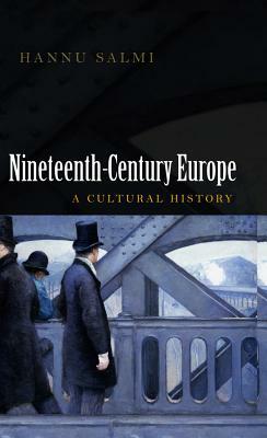Nineteenth-Century Europe: A Cultural History by Hannu Salmi