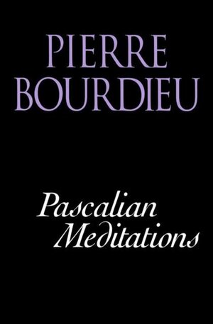 Pascalian Meditations by Pierre Bourdieu