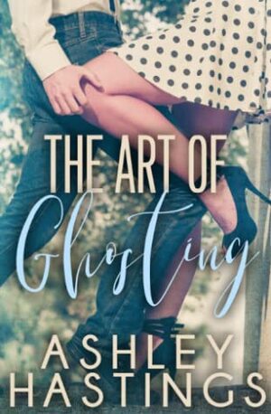 The Art of Ghosting by Ashley Hastings