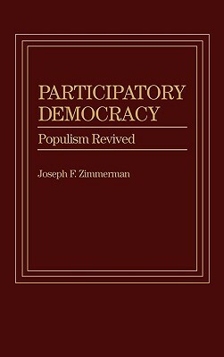 Participatory Democracy: Populism Revived by Joseph F. Zimmerman