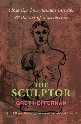 The Sculptor by Gretchen Heffernan