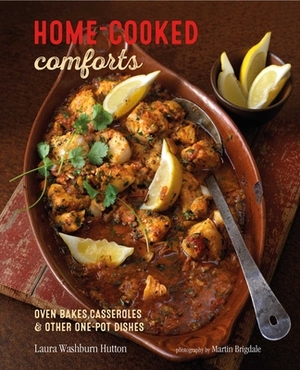 Home-Cooked Comforts: Oven-Bakes, Casseroles and Other One-Pot Dishes by Laura Washburn Hutton