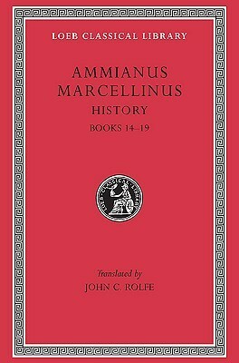 Ammianus Marcellinus: Roman History, Volume I, Books 14-19 by Ammianus Marcellinus