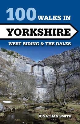 100 Walks in Yorkshire: West Riding and the Dales by Jonathan Smith