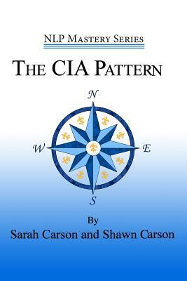The CIA Pattern: Transform Your Life With Your Inner Dream Team by Sarah Carson, Shawn Carson