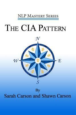 The CIA Pattern: Transform Your Life With Your Inner Dream Team by Sarah Carson, Shawn Carson