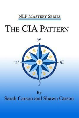 The CIA Pattern: Transform Your Life With Your Inner Dream Team by Shawn Carson, Sarah Carson