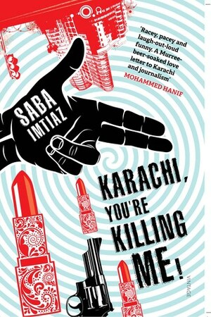 Karachi, You're Killing Me! by Saba Imtiaz