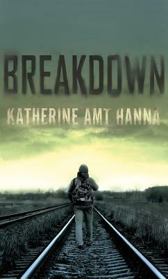 Breakdown: A Love Story by Katherine Amt Hanna