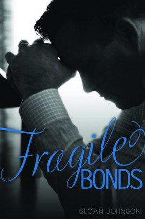Fragile Bonds by Sloan Johnson