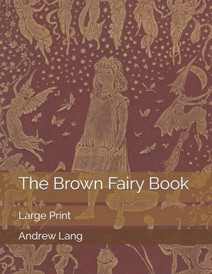 The Brown Fairy Book: Large Print by Andrew Lang