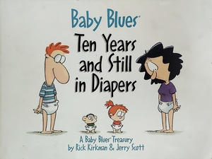 Baby Blues: Ten Years and Still in Diapers by Rick Kirkman, Jerry Scott