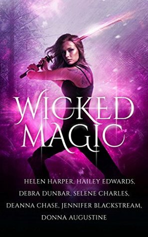 Wicked Magic (7 Wicked Tales Featuring Witches, Demons, Vampires, Fae, and More) by Deanna Chase, Jennifer Blackstream, Donna Augustine, Helen Harper, Debra Dunbar, Selene Charles, Hailey Edwards