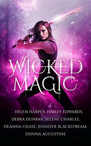 Wicked Magic (7 Wicked Tales Featuring Witches, Demons, Vampires, Fae, and More) by Debra Dunbar, Jennifer Blackstream, Hailey Edwards, Deanna Chase, Selene Charles, Helen Harper, Donna Augustine