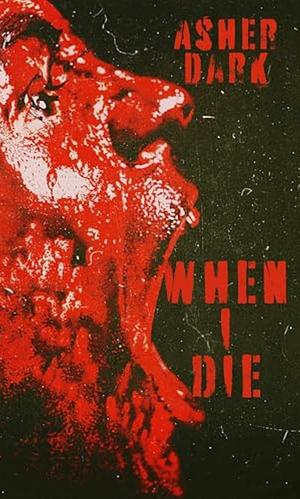 When I Die by Asher Dark