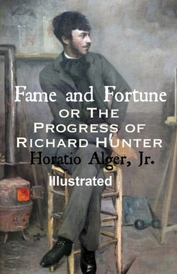 Fame and Fortune; or, The Progress of Richard Hunter Illustrated by Horatio Alger Jr.