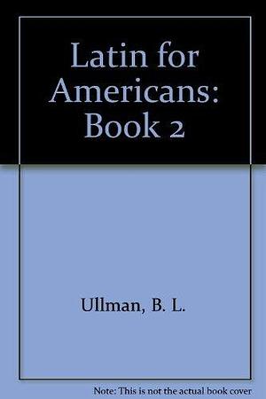 Latin for Americans, Volume 2 by Ullman, Berthold Louis Ullman